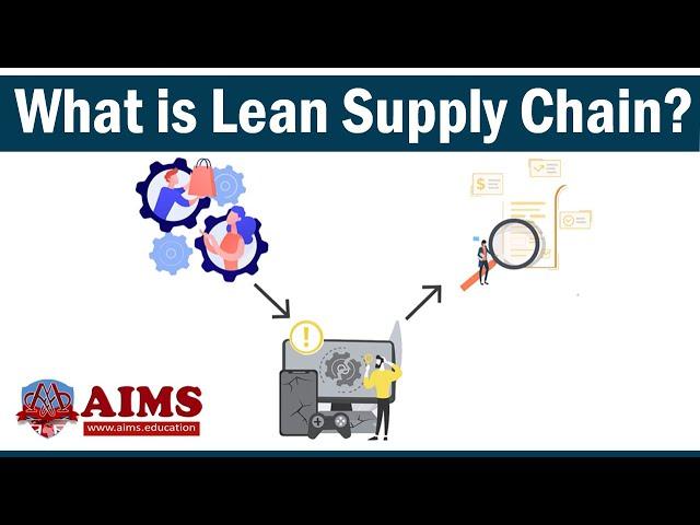 What is Lean Supply Chain Management? Meaning, Definition, Advantages & Examples - AIMS Education