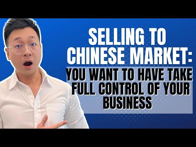 Sell to Chinese Market: You want to have the full control of your business