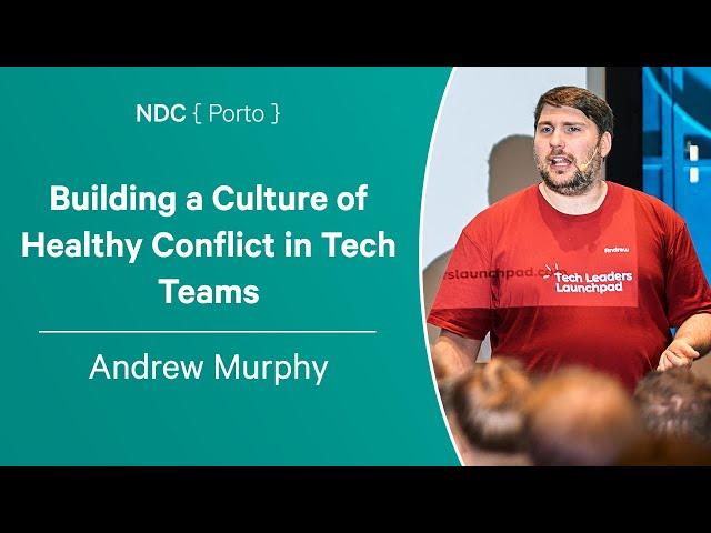 Building a Culture of Healthy Conflict in Tech Teams - Andrew Murphy - NDC Porto 2023