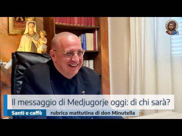 IL MESSAGGIO DI MEDJUGORJE OGGI: DI CHI SARÀ?