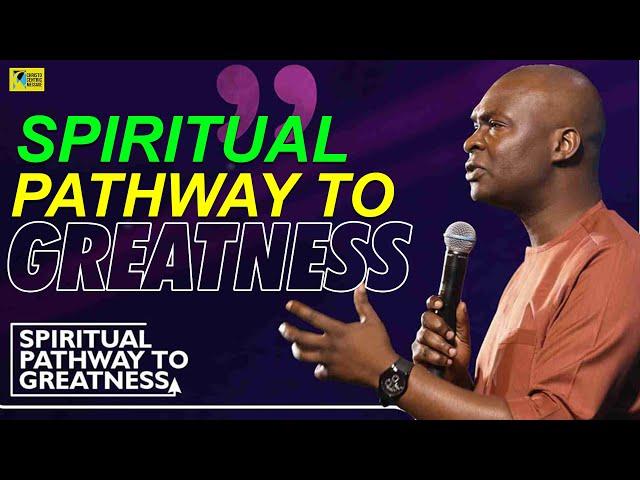 SPIRITUAL PATHWAYS TO GREATNESS - APOSTLE JOSHUA SELMAN