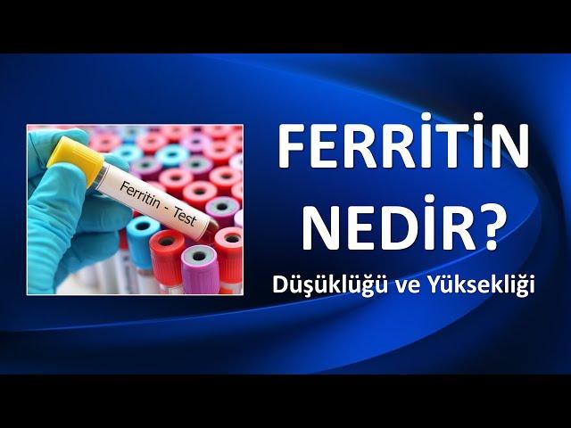 FERRİTİN NEDİR? YÜKSEKLİĞİ VE DÜŞÜKLÜĞÜ NASIL TEDAVİ EDİLİR?