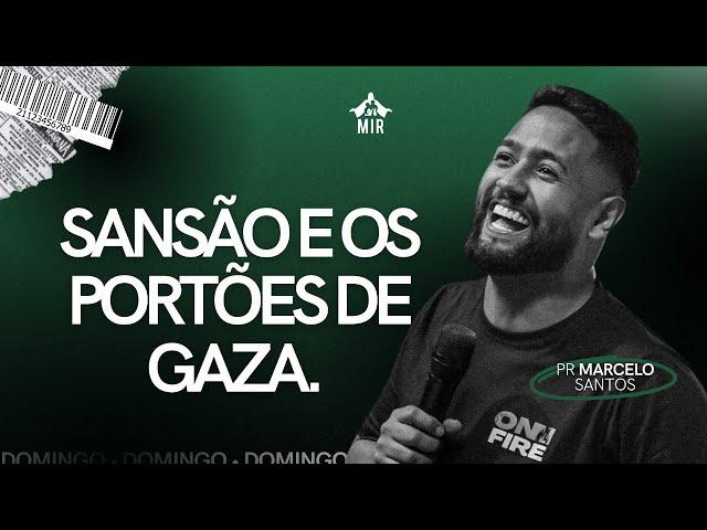 Sansão e os portões de gaza -- Pr. Marcelo Santos | AO VIVO