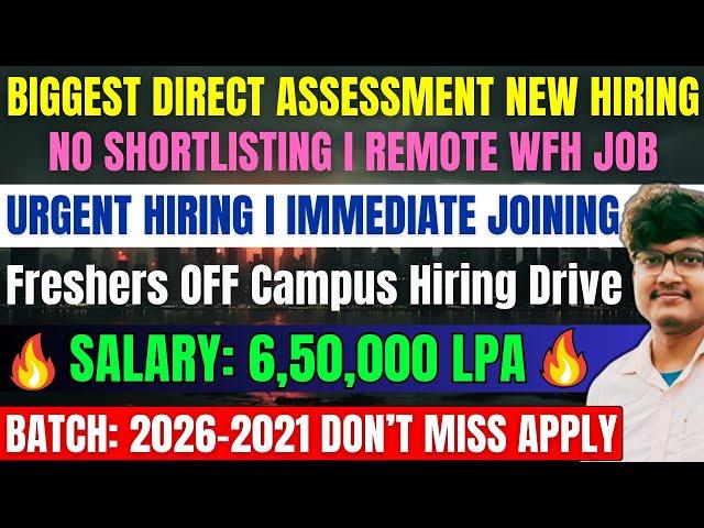 Direct Assessment Hiring | No Shortlisting | OFF Campus Drive | 2021-2026 Batch | Fresher Job Hiring