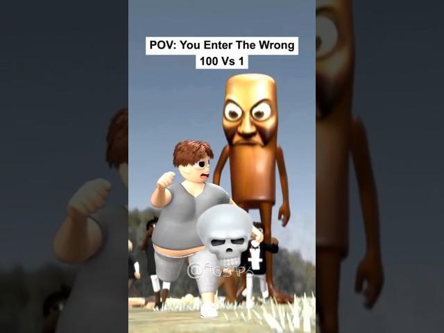 POV: You Enter The Wrong 100 Vs 1