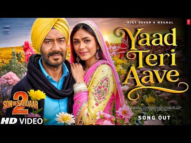 Son Of Sardaar 2 Song - Yaad Teri Aave | Ajay Devgn | Mrunal Thakur | Son Of Sardar 2 Teaser Trailer
