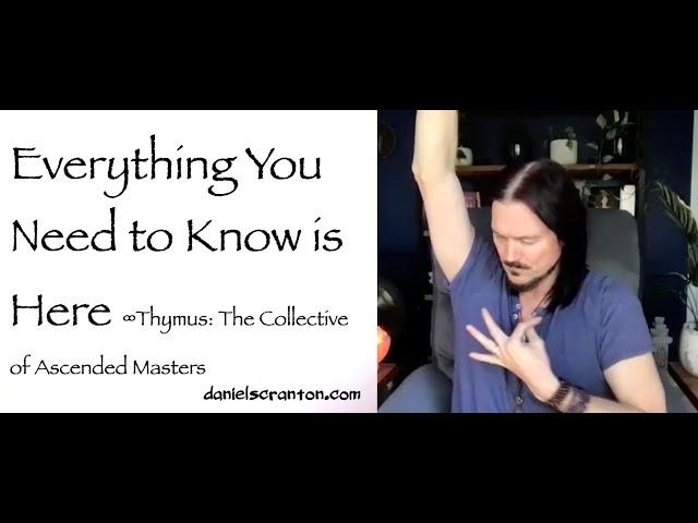 All You Need to Know is Here ∞Thymus The Collective of Ascended Masters Channeled by Daniel Scranton