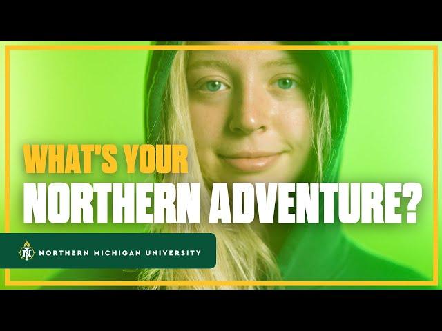 What Will Your Northern Adventure Be?  Northern Michigan University