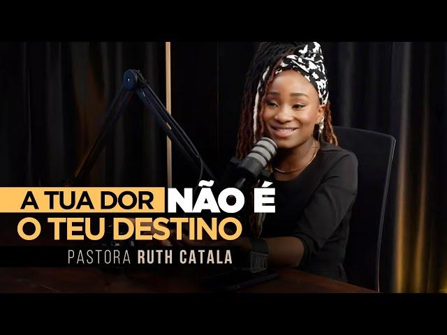 A TUA DOR NÃO É O TEU DESTINO  |  Pastora Ruth Catala