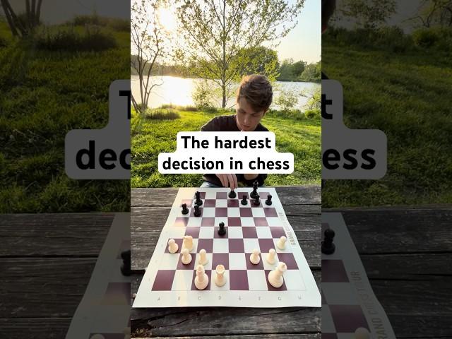 The Hardest Decision in Chess