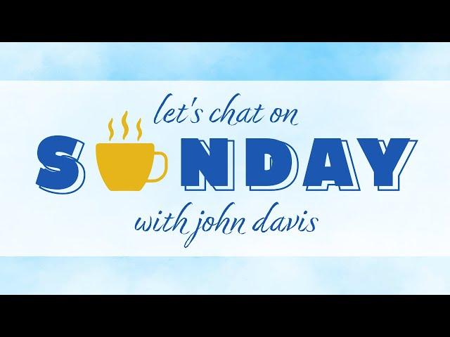 Let's Chat on Sunday with John Davis