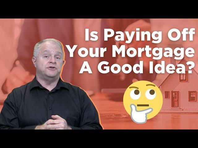 Is It A Good Idea To Pay Off Your Mortgage?