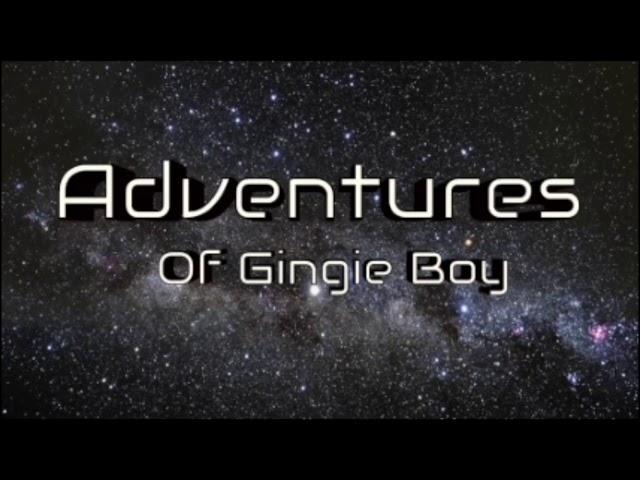 Adventures Of Gingie Boy Part 1
