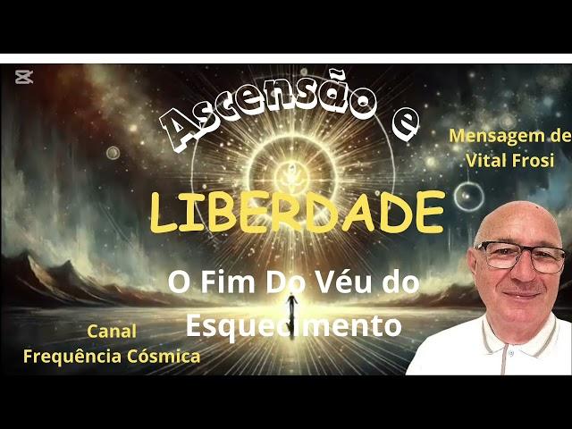 Ascensão e Liberdade- O Fim Do Véu do Esquecimento - Mensagem de Vital Frosi #5d #energia #verdade