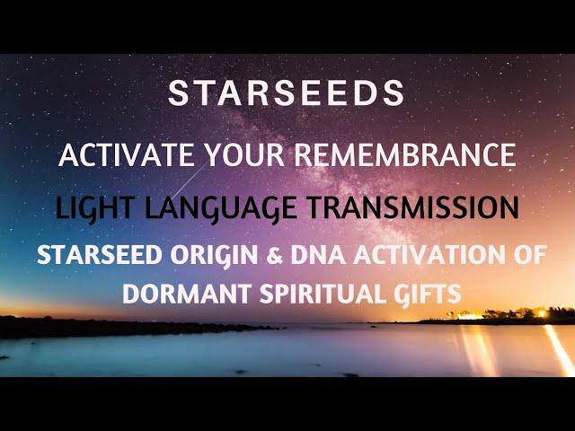 STARSEED ORIGIN | DNA ACTIVATION | ACTIVATE YOUR REMEMBRANCE - LIGHT LANGUAGE TRANSMISSION