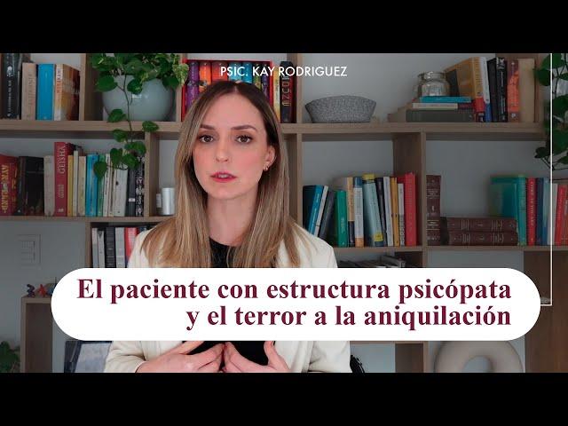 El paciente con estructura psicótica y el terror a la aniquilación