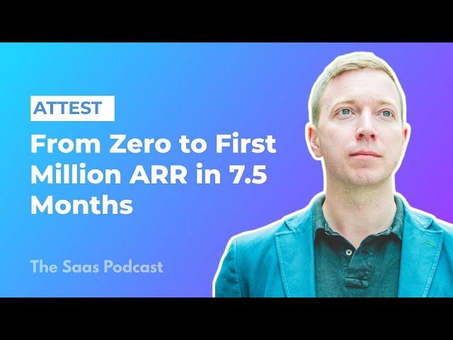 331: Attest: Growing a SaaS From Zero to First Million ARR in 7.5 Months - with Jeremy King