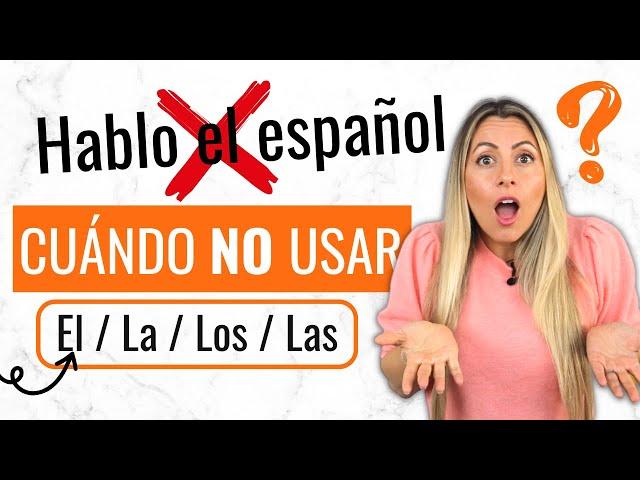 When to use the article in SPANISH? Cuándo NO usar EL, LA, LOS, LAS, UN, UNA, UNOS & UNAS en español