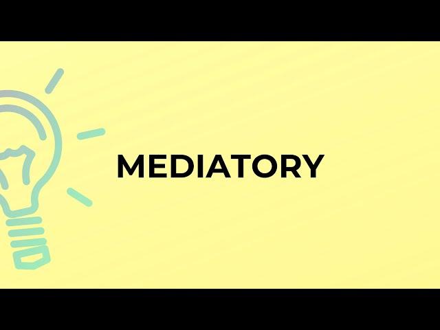 What is the meaning of the word MEDIATORY?