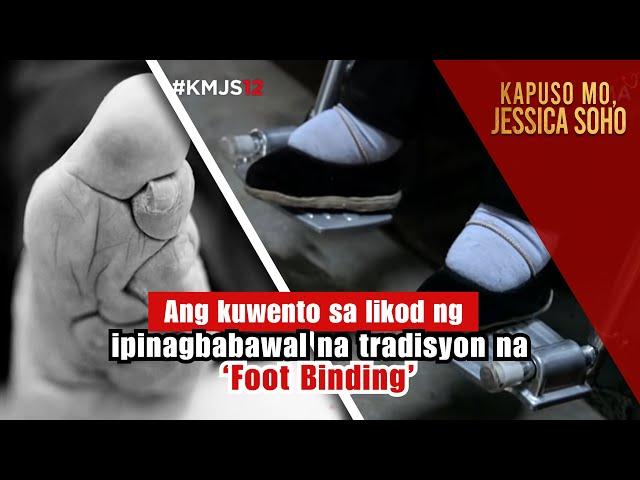 Ang kuwento sa likod ng ipinagbabawal na tradisyon na ‘Foot binding’ | Kapuso Mo, Jessica Soho