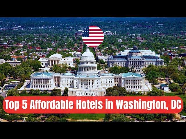 Top 5 AFFORDABLE Hotels in Washington, DC