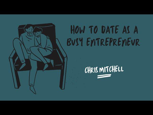 How To Date As A Busy Entrepreneur - Chris Mitchell || Entrepreneur Struggle