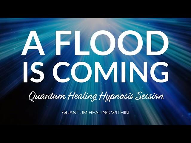 A Flood Is Coming, Using our gifts to assist in healing  - Soul Center Healing Hypnosis Session