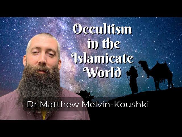 Occult Science in the Islamicate world with Dr Matthew Melvin-Koushki