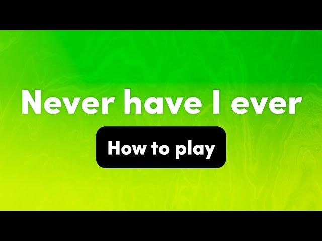 How to play: Never Have I Ever – Interactive Party Game