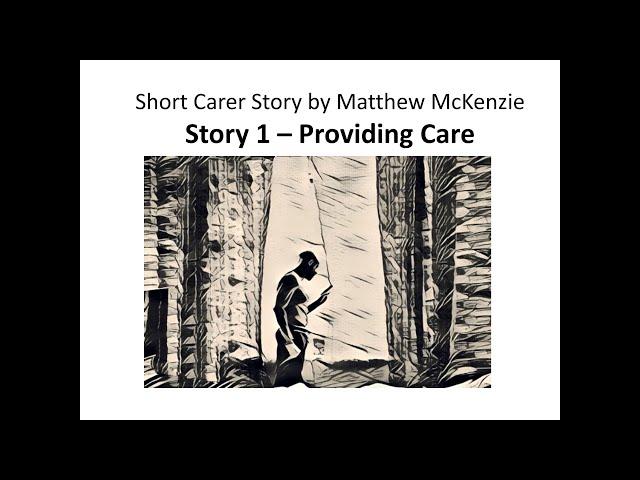 Carer Story -  Providing Care by Matthew McKenzie