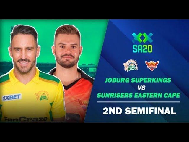 SA T20 Live: Jsk vs EAC Live Score 2nd Semi-Final Joburg Super Kings vs Sunrisers Eastern Cape Live