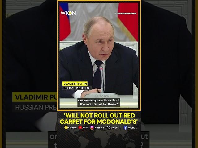 Russian President Putin says will not ‘roll out red carpet’ for McDonald's if it comes back | WION