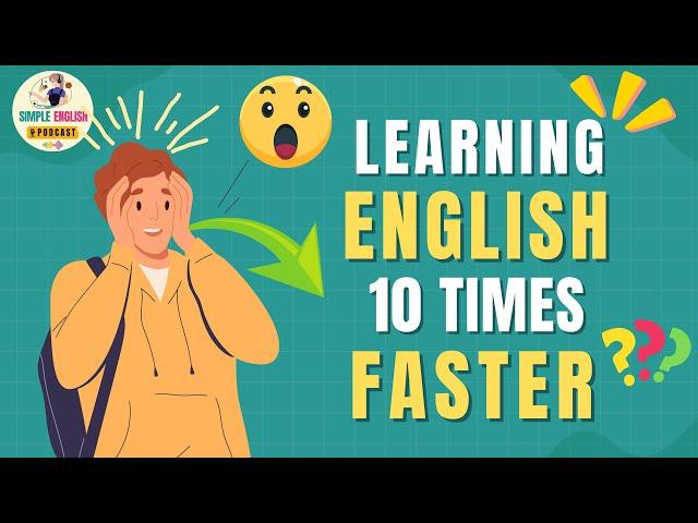 Secrets To Learn English 10 Times Faster | Learn English Podcast | Simple English Podcast