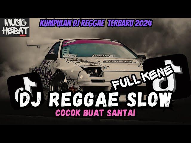 KUMPULAN DJ REGGAE SLOW TERBARU || DJ CAMPURAN VIRAL TIKTOK 2024