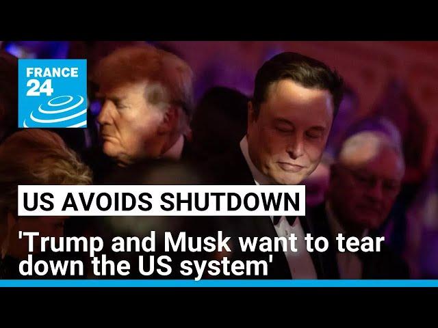 US avoids government shutdown: 'Trump and Musk want to tear down the US system' • FRANCE 24