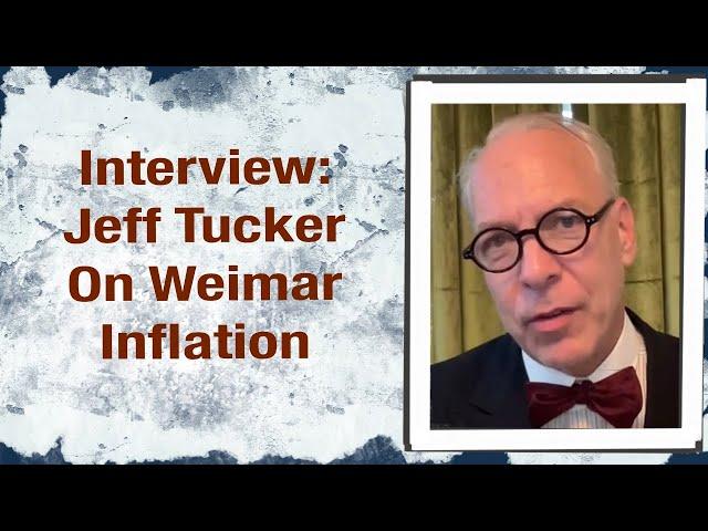 Interview: Jeff Tucker on Weimar Hyperinflation