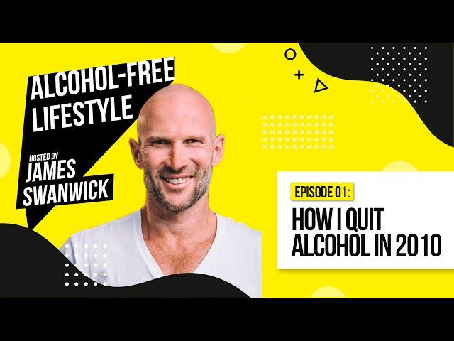 Episode 1 -  How I Quit Alcohol In 2010