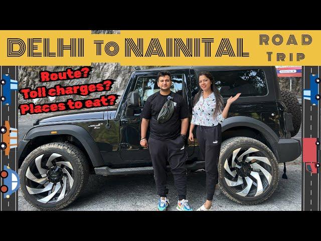 Delhi to Nainital Road Trip ️| How to Reach Nainital by Car | Toll Charges | Route| Restaurants