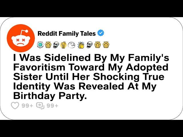 I Was Sidelined By My Family's Favoritism Toward My Adopted Sister Until....- Reddit Family Tales
