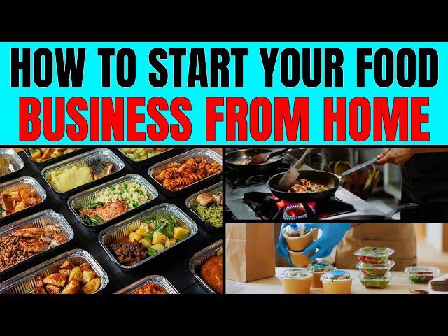 How to Start Your Food Business from Home -  The Ultimate Guide to Starting a Home Food Business