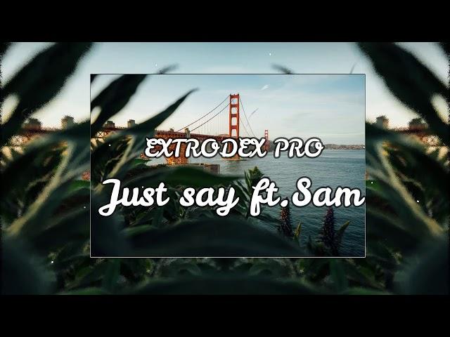 Extrodex Pro - Just say ft.sam #Futuremusic #chillmusic #love