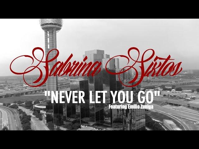 Sabrina Sixtos "Never Let You Go" Featuring Emilio Zuniga