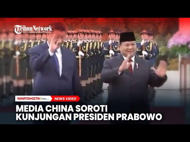 Media China Sorot Kunjungan Presiden Prabowo Subianto ke Tiongkok, Ini Kata Mereka