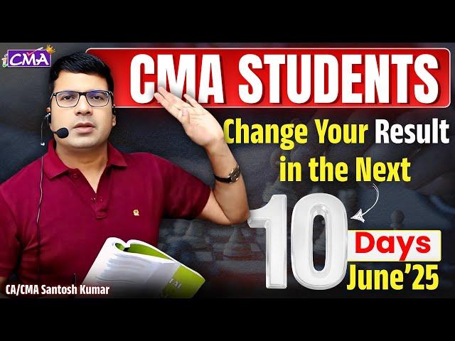 CMA Students – 10-Days Masterpiece Strategy June'25 Attempt By CA/CMA Santosh Kumar