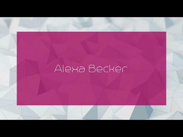 Alexa Becker - appearance