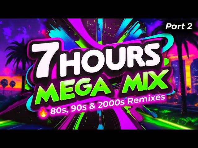 80s, 90s & 2000s Remixes  MEGA MIX  7 HOURS Part 2  NON-STOP!