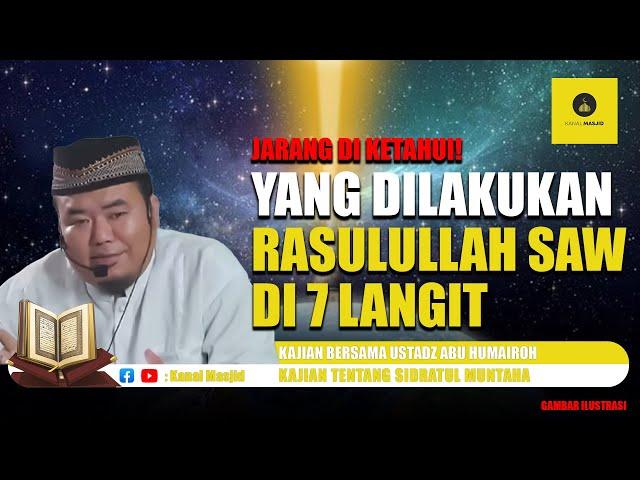 JARANG DIKETAHUI! Inilah yang Dilakukan Rasulullah SAW di 7 Langit - Ustadz Abu Humairoh