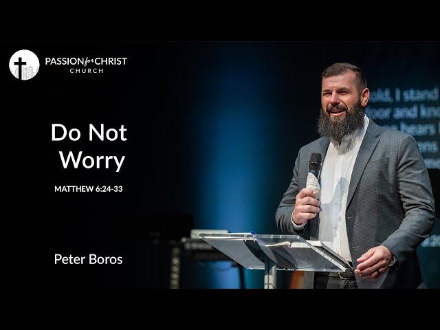 Peter Boros | Do Not Worry | Passion for Christ Church | March-20-22 | PM