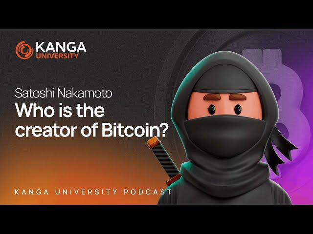 Kanga University Podcast #3 | Satoshi Nakamoto. Who is the creator of Bitcoin?