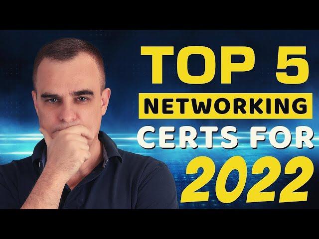 Top 5 Networking Certs for 2022